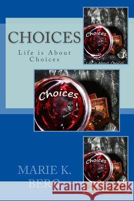Choices, Life is About Choices Berg, Marie K. 9781490429793 Createspace - książka