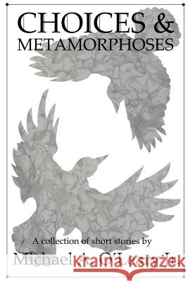 Choices & Metamorphoses Michael Allen O'Lear 9781539776727 Createspace Independent Publishing Platform - książka