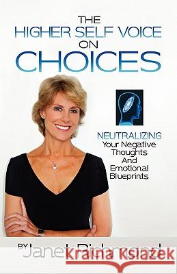 Choices: Neutralizing Your Negative Thoughts and Emotional Blueprints Richmond, Janet 9781609100803 Booklocker.com - książka