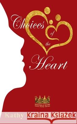 Choices of the Heart: Daughters of the King Bible Study Series Kathy Collard Miller, Anna O'Brien, Christy Callahan 9781649492296 Elk Lake Publishing Inc - książka