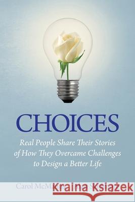 Choices: Real People Share Stories of How They Overcame Challenges to Design a Better Life Carol McManus Alan Skidmore 9781938015823 Ckc Global Publishing - książka