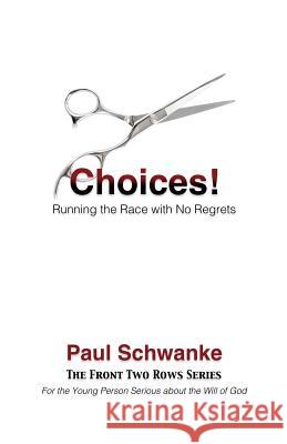 Choices!: Running the Race with No Regrets Paul Schwanke 9781986105279 Createspace Independent Publishing Platform - książka