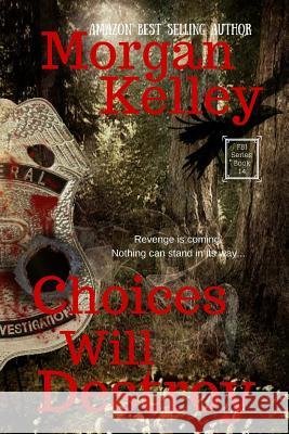 Choices will Destroy: An FBI/Romance Thriller Book 14 Kelley, Morgan 9781519137388 Createspace Independent Publishing Platform - książka