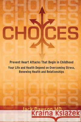 Choices: Your Life and Health Depend on Overcoming Stress, Renewing Health and Relationships Jack Dawson 9780983857303 Nightlight Publishing Incorporated - książka