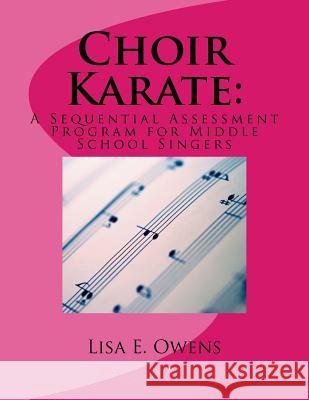 Choir Karate: : A Sequential Assessment Program for Middle School Singers Lisa E. Owens 9781507622469 Createspace - książka