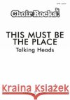 CHOIR ROCKS! This Must Be The Place (Talking Heads)  9780571543830 Faber Music