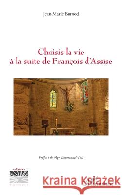 Choisis la vie ? la suite de Fran?ois d'Assise Jean-Marie Burnod Emmanuel Tois 9782336583709 Editions L'Harmattan - książka