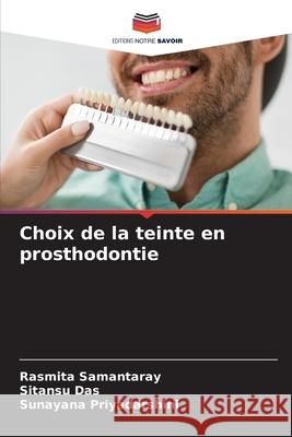 Choix de la teinte en prosthodontie Rasmita Samantaray Sitansu Das Sunayana Priyadarshini 9786207897025 Editions Notre Savoir - książka