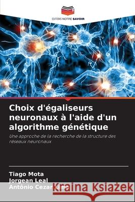 Choix d'égaliseurs neuronaux à l'aide d'un algorithme génétique Mota, Tiago, Leal, Jorgean, Lima, Antônio Cezar 9786202368445 Editions Notre Savoir - książka