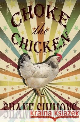 Choke the Chicken Shane Simmons 9781988954066 Eyestrain Productions - książka