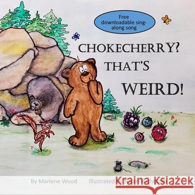 Chokecherry? That's weird! Susan Ruchotzke Marlene Wood 9781777658205 Marlene Wood - książka
