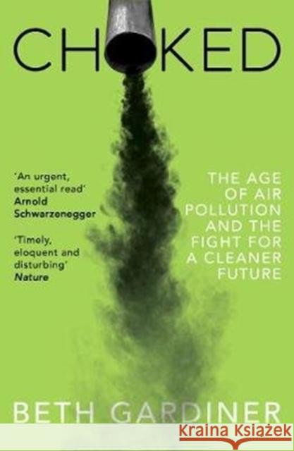 Choked: The Age of Air Pollution and the Fight for a Cleaner Future Beth Gardiner   9781846276477 Granta Books - książka