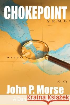 Chokepoint: A Dan Steele Thriller John P. Morse 9780997645040 Idleknotpress - książka