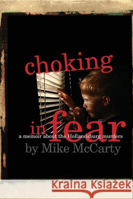Choking in Fear: a memoir about the Hollandsburg murders McCarty, Mike 9781497522848 Createspace - książka