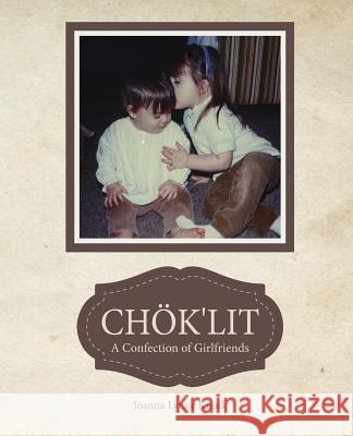 Chok'lit: A Confection of Girlfriends Joanna Lynne Krenk 9781523788446 Createspace Independent Publishing Platform - książka