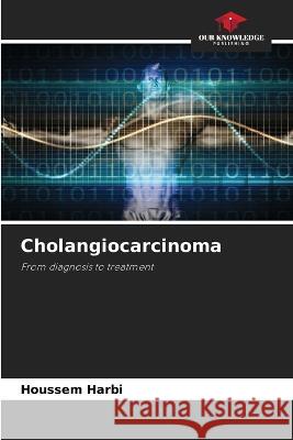 Cholangiocarcinoma Houssem Harbi   9786206033561 Our Knowledge Publishing - książka
