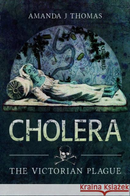 Cholera: The Victorian Plague Amanda J. Thomas 9781526781819 Pen & Sword Books Ltd - książka