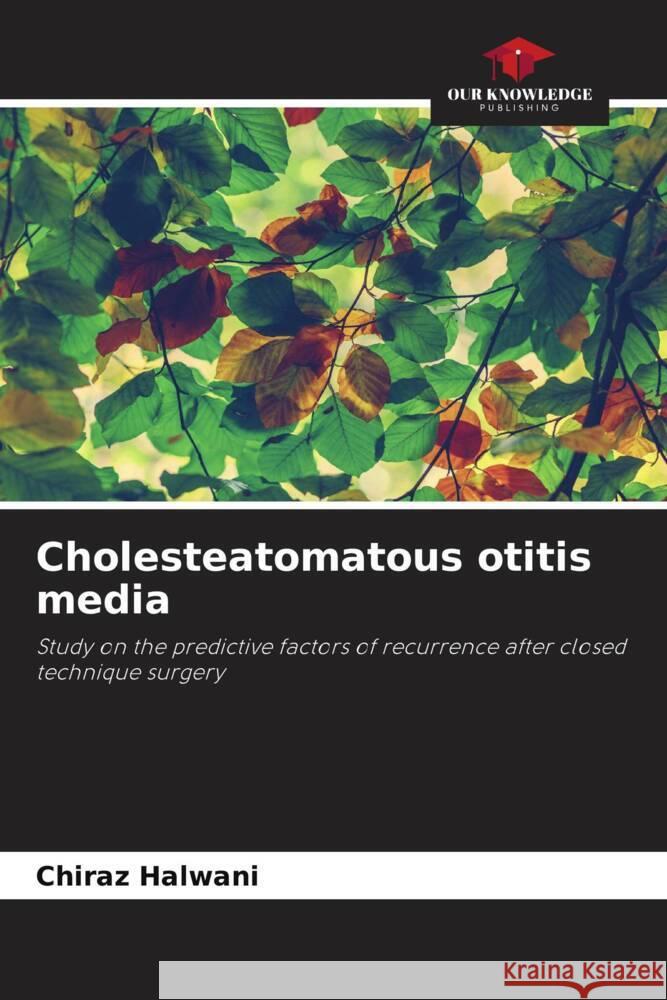 Cholesteatomatous otitis media Halwani, Chiraz 9786204536903 Our Knowledge Publishing - książka