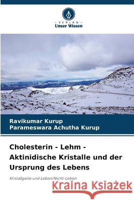 Cholesterin - Lehm - Aktinidische Kristalle und der Ursprung des Lebens Ravikumar Kurup Parameswara Achuth 9786207948475 Verlag Unser Wissen - książka