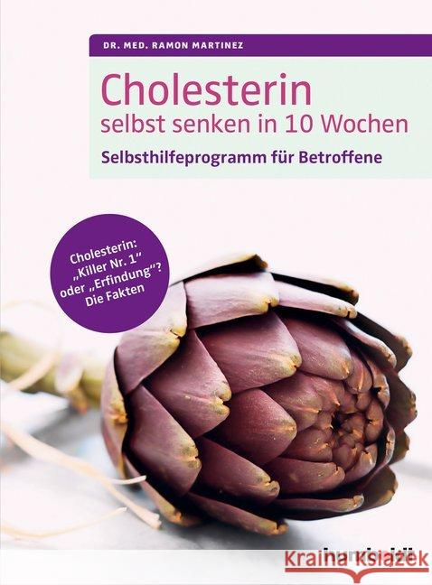 Cholesterin selbst senken in 10 Wochen : Selbsthilfeprogramm für Betroffene. Cholesterin: 