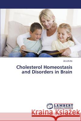 Cholesterol Homeostasis and Disorders in Brain Ito Jin-Ichi 9783659716911 LAP Lambert Academic Publishing - książka