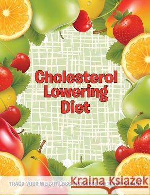 Cholesterol Lowering Diet: Track Your Weight Loss Progress (with BMI Chart) Speedy Publishing LLC 9781681851426 Weight a Bit - książka