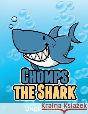 Chomps the Shark: Short Stories, Games, Jokes, and More! Uncle Amon 9781534877733 Createspace Independent Publishing Platform - książka