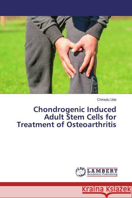 Chondrogenic Induced Adult Stem Cells for Treatment of Osteoarthritis Ude, Chinedu 9783659828201 LAP Lambert Academic Publishing - książka