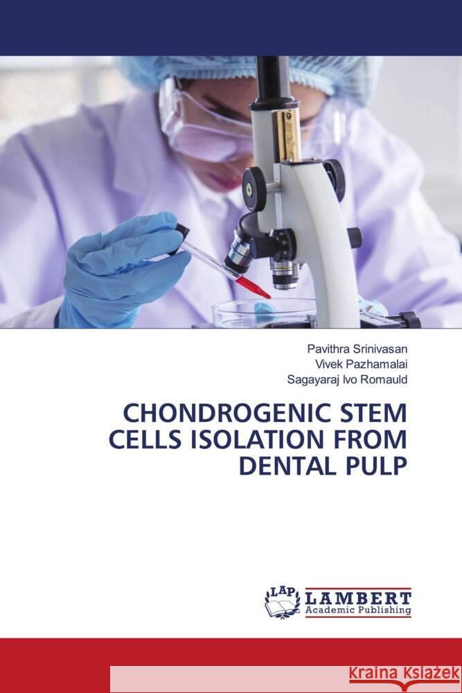 CHONDROGENIC STEM CELLS ISOLATION FROM DENTAL PULP Srinivasan, Pavithra, Pazhamalai, Vivek, Ivo Romauld, Sagayaraj 9786208438562 LAP Lambert Academic Publishing - książka