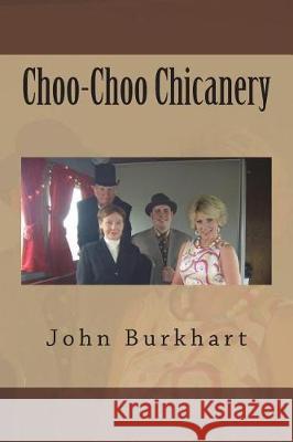 Choo-Choo Chicanery John R. Burkhart 9781723095368 Createspace Independent Publishing Platform - książka