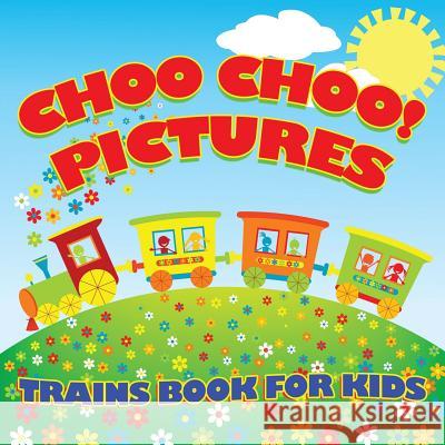 Choo Choo! Pictures Trains Book for Kids (Trains for Kids) Baby Professor 9781681856421 Baby Professor - książka