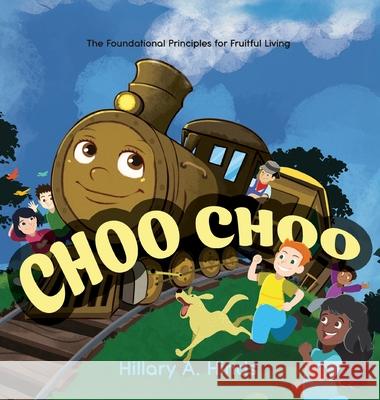 Choo Choo: The Foundational Principles for Fruitful Living Hillary Hinds 9781486625574 Word Alive Press - książka