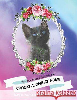 Chooki Alone at Home: The True Story of a Little Cat Maryke Werdekker Monica Gabbai 9781973648406 WestBow Press - książka