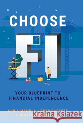 Choose FI: Your Blueprint to Financial Independence Chris Mamula, Brad Barrett, Jonathan Mendonsa 9780960058914 Choose Fi Media, Inc. - książka