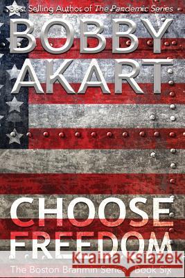 Choose Freedom: The Boston Brahmin Political Thriller Book 6 Bobby Akart 9781537606767 Createspace Independent Publishing Platform - książka