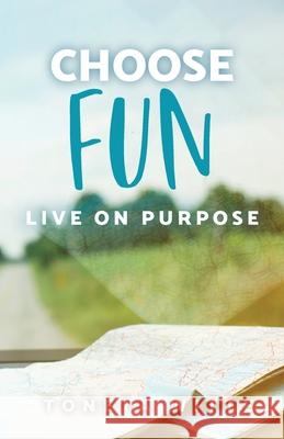 Choose Fun: Live on Purpose Toneta Witte 9781647734602 Trilogy Christian Publishing - książka