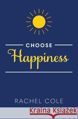 Choose Happiness Rachel Cole 9780578821696 Choose Happiness - książka