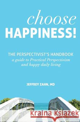 Choose Happiness: The Perspectivist's Handbook Jeffrey Zah 9781490498874 Createspace - książka