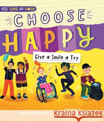 Choose Happy: Give a Smile a Try Elizabeth MacLeod Julie McLaughlin 9781459839403 Orca Book Publishers - książka