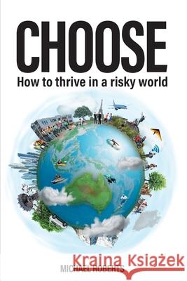 Choose: How to thrive in a risky world Michael Roberts 9781925921595 Circle Mindset - książka