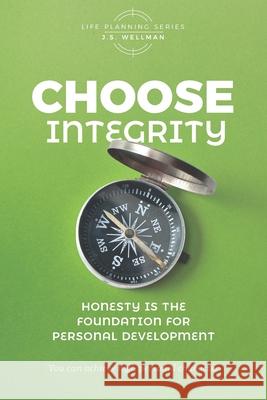 Choose Integrity: Honesty is the foundation for personal development J. S. Wellman 9781952359309 Get Wisdom Publishing - książka
