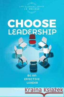 Choose Leadership: Be an effective leader J. S. Wellman 9781952359453 Get Wisdom Publishing - książka