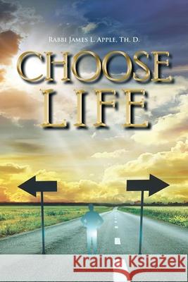 Choose Life Rabbi James L Apple Th D 9781669808909 Xlibris Us - książka