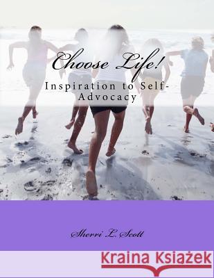 Choose Life!: An Inspiration to Self-Advocacy Sherri L. Scott 9781505759242 Createspace Independent Publishing Platform - książka