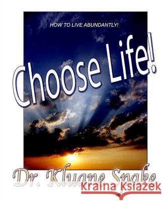 Choose Life!: How to quit Dying to Yourself and Start Living Abundantly Spaker, Kluane 9781533018434 Createspace Independent Publishing Platform - książka