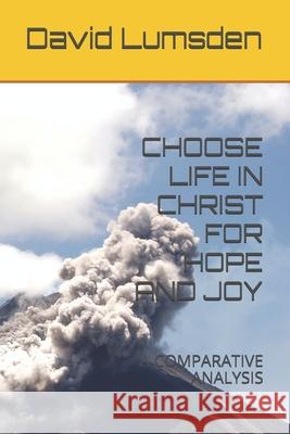 Choose Life in Christ for Hope and Joy: A Comparative Analysis David R. Lumsden 9781777374587 Niicol Publishing - książka