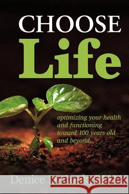 Choose Life: Optimizing Your Health and Functioning Toward 100 Years and Beyond Cook M. D., Denice D. 9781449079734 Authorhouse - książka