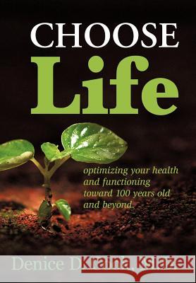 Choose Life: Optimizing Your Health and Functioning Toward 100 Years and Beyond Cook M. D., Denice D. 9781449079758 Authorhouse - książka