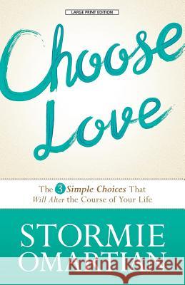 Choose Love: The 3 Simple Choices That Will Alter the Course of Your Life Stormie Omartian 9781594155079 Cengage Learning, Inc - książka