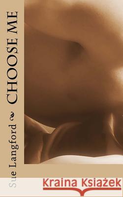 Choose Me Sue Langford 9781519340481 Createspace Independent Publishing Platform - książka